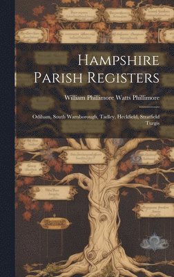 Hampshire Parish Registers: Odiham, South Warnborough, Tadley, Heckfield, Stratfield Turgis 1