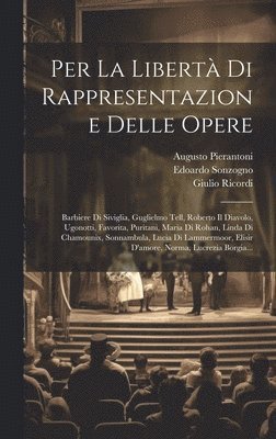 Augusto Pierantoni, Edoardo Sonzogno, Giulio Ricordi - Per La Libertà Di Rappresentazione Delle Opere, Inbunden