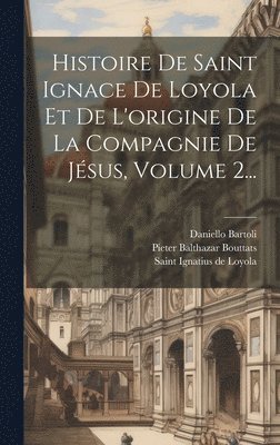 bokomslag Histoire De Saint Ignace De Loyola Et De L'origine De La Compagnie De Jsus, Volume 2...