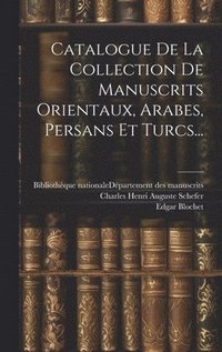 bokomslag Catalogue De La Collection De Manuscrits Orientaux, Arabes, Persans Et Turcs...