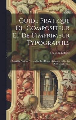 Théotiste Lefèvre - Guide Pratique Du Compositeur Et De L'imprimeur Typographes, Inbunden