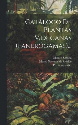 Catlogo De Plantas Mexicanas (fanergamas)... 1