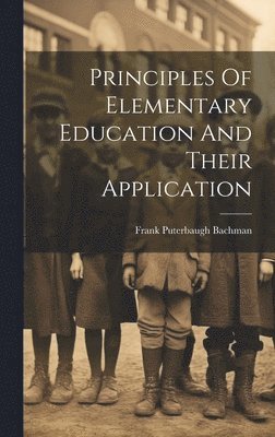 bokomslag Principles Of Elementary Education And Their Application