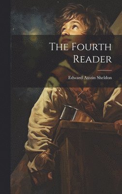Edward Austin Sheldon - Fourth Reader, Inbunden