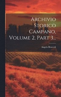 bokomslag Archivio Storico Campano, Volume 2, Part 3...