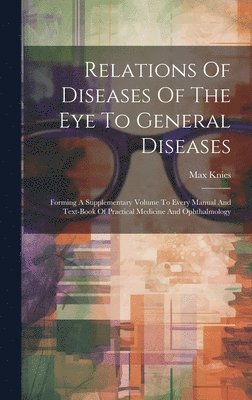 bokomslag Relations Of Diseases Of The Eye To General Diseases