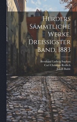 Johann Gottfried Herder, Jakob Balde - Herders Sämmtliche Werke, Dreissigster Band, 1883, Inbunden
