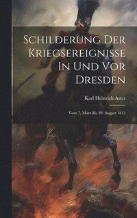 bokomslag Schilderung Der Kriegsereignisse In Und Vor Dresden