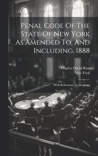 bokomslag Penal Code Of The State Of New York As Amended To, And Including, 1888