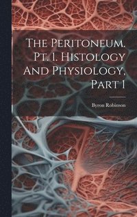 bokomslag The Peritoneum. Pt. 1. Histology And Physiology, Part 1