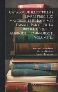 bokomslag Catalogue Illustr Des Livres Prcieux Manuscrits Et Imprims Faisant Partie De La Bibliothque De Ambroise Firmin-didot, Volume 2...