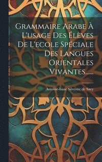 bokomslag Grammaire Arabe  L'usage Des lves De L'ecole Spciale Des Langues Orientales Vivantes......
