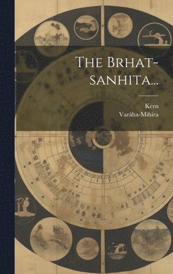 The Brhat-sanhita... 1