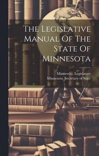 bokomslag Legislative Manual Of The State Of Minnesota