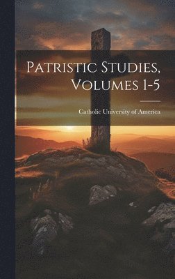 bokomslag Patristic Studies, Volumes 1-5