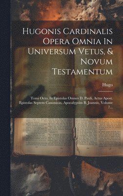 Hugonis Cardinalis Opera Omnia In Universum Vetus, & Novum Testamentum 1