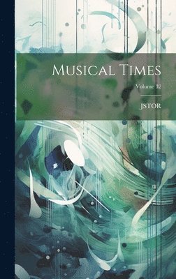 Musical Times; Volume 32 1