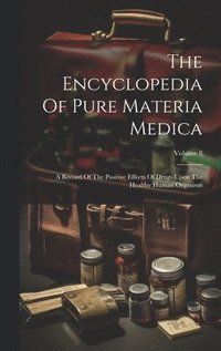 bokomslag The Encyclopedia Of Pure Materia Medica