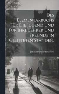 bokomslag Des Elementarbuchs fr die Jugend und fr ihre Lehrer und Freunde in gesitteten Standen.