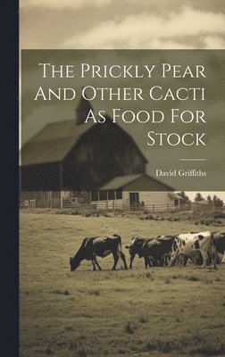 The Prickly Pear And Other Cacti As Food For Stock 1