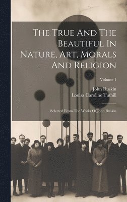 True And The Beautiful In Nature, Art, Morals And Religion