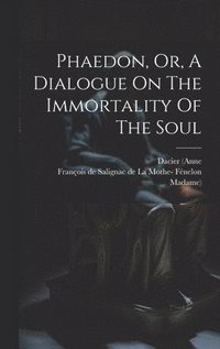 bokomslag Phaedon, Or, A Dialogue On The Immortality Of The Soul