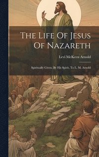 bokomslag The Life Of Jesus Of Nazareth