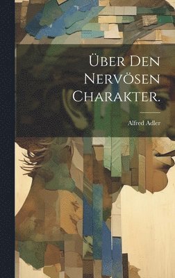 Alfred Adler - Über den nervösen Charakter., Inbunden