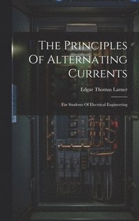 bokomslag The Principles Of Alternating Currents
