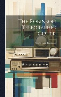 bokomslag The Robinson Telegraphic Cipher