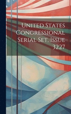 bokomslag United States Congressional Serial Set, Issue 3227