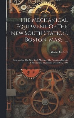 bokomslag The Mechanical Equipment Of The New South Station, Boston, Mass. ...