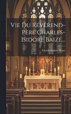 Vie Du Rvrend-pre Charles-isidore Baiz... 1