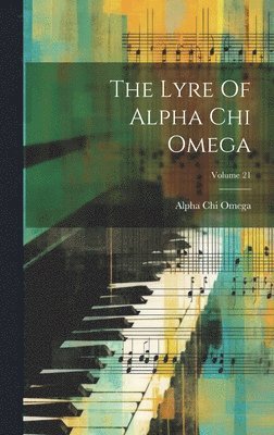 The Lyre Of Alpha Chi Omega; Volume 21 1