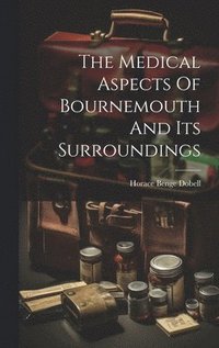 bokomslag The Medical Aspects Of Bournemouth And Its Surroundings