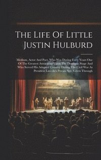 bokomslag The Life Of Little Justin Hulburd