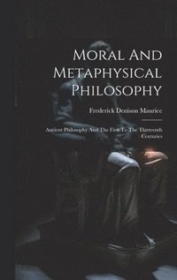 bokomslag Moral And Metaphysical Philosophy