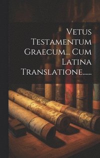 bokomslag Vetus Testamentum Graecum... Cum Latina Translatione......
