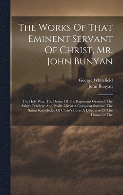 The Works Of That Eminent Servant Of Christ, Mr. John Bunyan 1