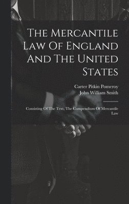 John William Smith, Carter Pitkin Pomeroy - Mercantile Law Of England And The United States, Inbunden