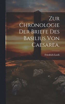 Zur Chronologie der Briefe des Basilius von Caesarea. 1