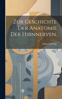 bokomslag Zur Geschichte der Anatomie der Hirnnerven.