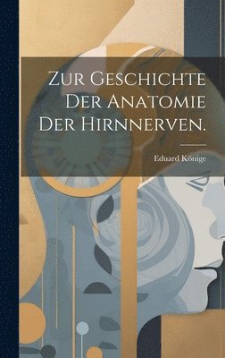 Zur Geschichte der Anatomie der Hirnnerven. 1