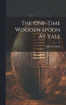 bokomslag The One-time Wooden Spoon At Yale