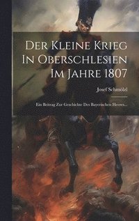 bokomslag Der Kleine Krieg In Oberschlesien Im Jahre 1807