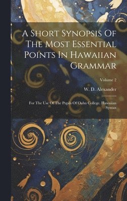 A Short Synopsis Of The Most Essential Points In Hawaiian Grammar 1