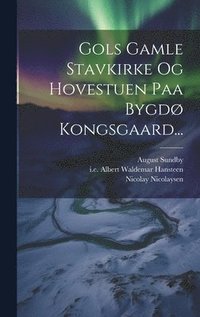 bokomslag Gols Gamle Stavkirke Og Hovestuen Paa Bygdø Kongsgaard...