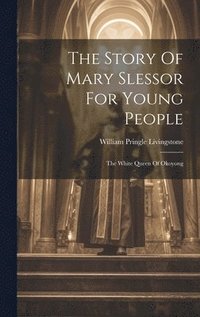 bokomslag The Story Of Mary Slessor For Young People
