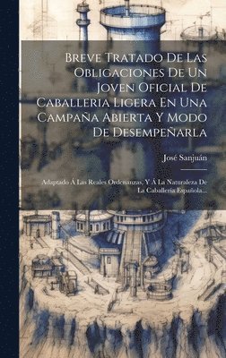 bokomslag Breve Tratado De Las Obligaciones De Un Joven Oficial De Caballeria Ligera En Una Campaña Abierta Y Modo De Desempeñarla