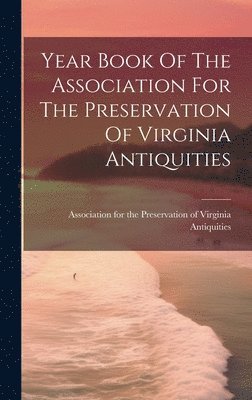 bokomslag Year Book Of The Association For The Preservation Of Virginia Antiquities